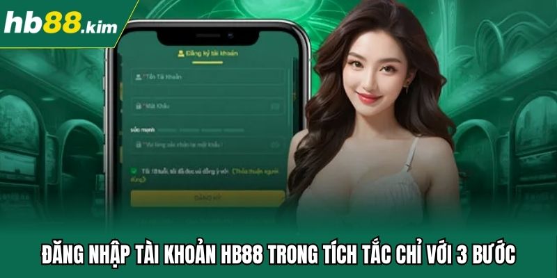 Đăng nhập tài khoản trong tích tắc chỉ với 3 bước