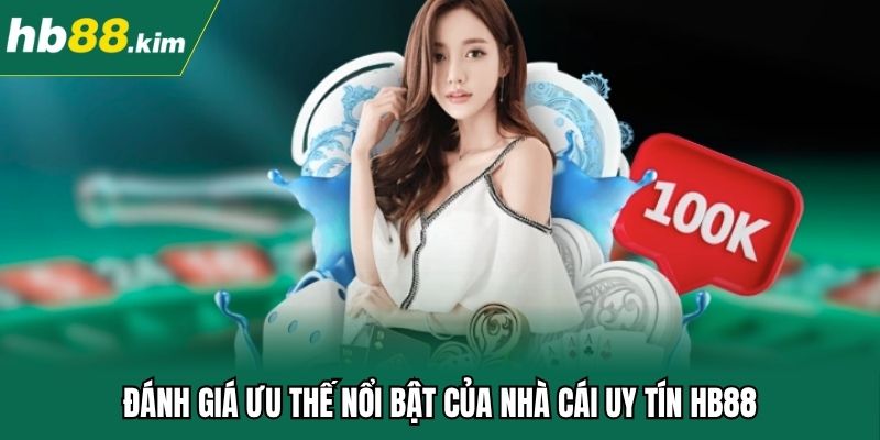 Đánh giá ưu thế nổi bật của nhà cái uy tín HB88